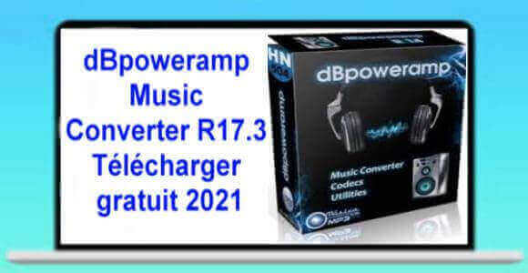 dBpoweramp Music Converter R17.3 Télécharger gratuit 2021