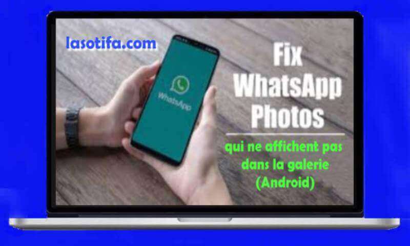 Comment corriger les images WhatsApp qui ne affichent pas dans la galerie